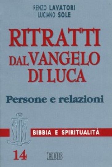 Ritratti dal Vangelo di Luca. Persone e relazioni - Renzo Lavatori - Luciano Sole