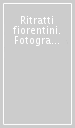 Ritratti fiorentini. Fotografie di Costantino Ruspoli