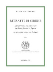 Ritratti di sirene. Les sirènes, ou Discours sur leur forme et figure di Claude Nicaise (1691)