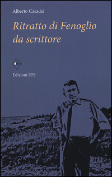 Ritratto di Fenoglio da scrittore - Alberto Casadei