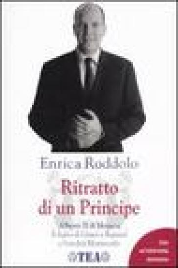 Ritratto di un Principe. Alberto II di Monaco. Il figlio di Grace e Ranieri e l'eredità Montecarlo - Enrica Roddolo