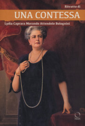 Ritratto di una contessa. Lydia Caprara Morando Attendolo Bolognini