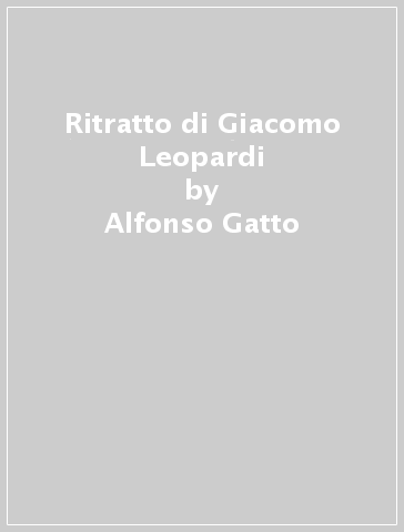 Ritratto di Giacomo Leopardi - Alfonso Gatto