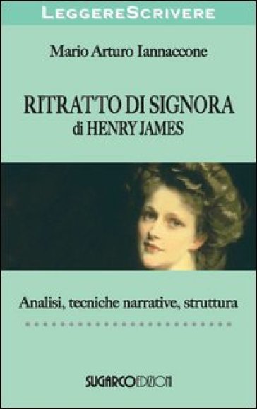 «Ritratto di signora» di Henry James. Analisi, tecniche narrative, struttura - Mario Arturo Iannaccone | 