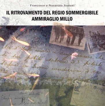 Il Ritrovamento Del Regio Sommergibile Ammiraglio Millo - Francesco Storani - Nazareno Storani
