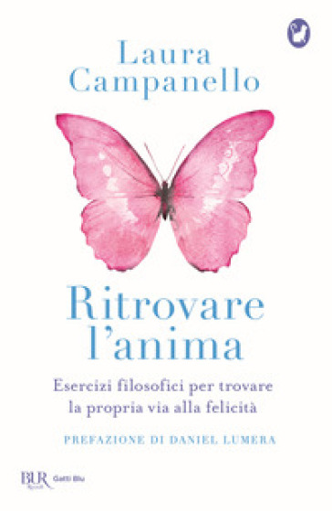 Ritrovare l'anima. Esercizi filosofici per trovare la propria via alla felicità - Laura Campanello