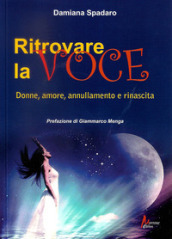 Ritrovare la voce. Donne, amore, annullamento e rinascita