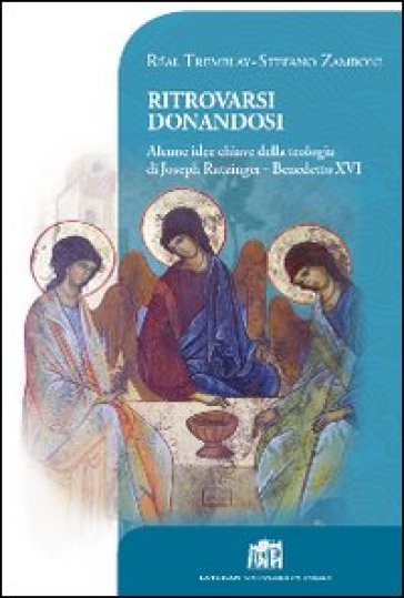 Ritrovarsi donandosi. Alcune idee chiave della teologia di Joseph Ratzinger - Benedetto XVI - Réal Tremblay