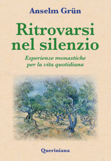 Ritrovarsi nel silenzio. Esperienze monastiche per la vita quotidiana - Anselm Grun