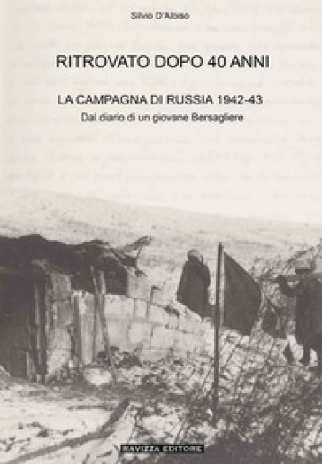 Ritrovato dopo 40 anni. La Campagna di Russia 1942-43. Ediz. ampliata - Silvio D