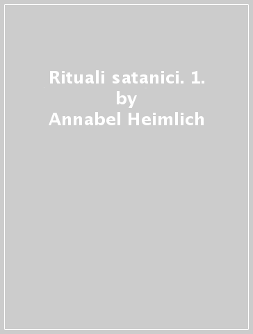 Rituali satanici. 1. - Annabel Heimlich
