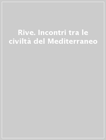 Rive. Incontri tra le civiltà del Mediterraneo