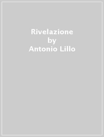 Rivelazione - Antonio Lillo