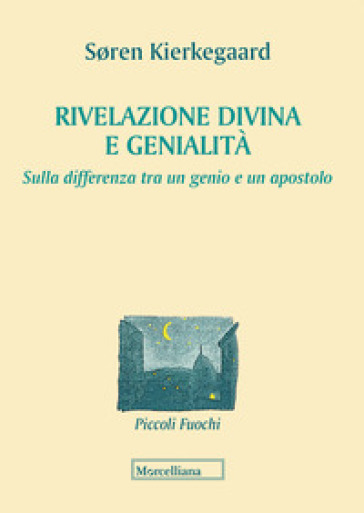 Rivelazione divina e genialità. Sulla differenza tra un genio e un apostolo - Søren Kierkegaard