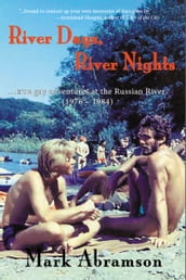 River Days, River Nights: True Gay Adventures at the Russian River (1976 1984)