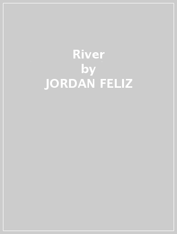 River - JORDAN FELIZ