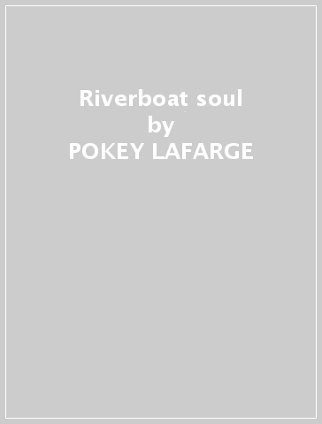 Riverboat soul - POKEY LAFARGE