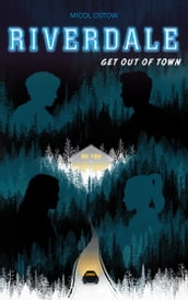 Riverdale - Get out of town (2e roman officiel dérivé de la série Netflix)