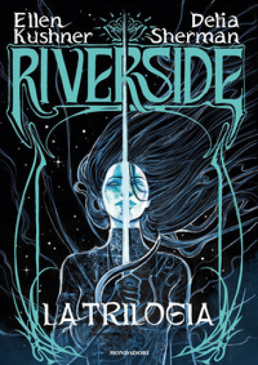 Riverside. La trilogia - Ellen Kushner - Delia Sherman