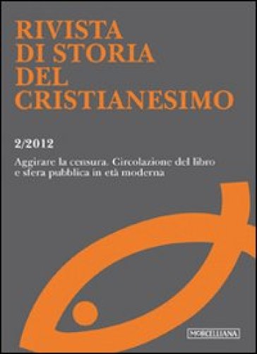 Rivista di storia del cristianesimo (2012). 2: Aggirare le censure. Circolazione del libro e opinione pubblica in età moderna