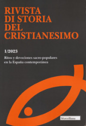 Rivista di storia del cristianesimo (2023). 1: Ritos y devociones sacro-populares en la Espana contemporànea
