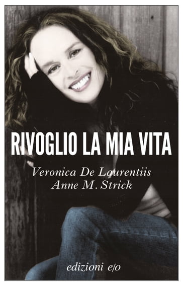 Rivoglio la mia vita - Anne M. Strick - Veronica De Laurentiis