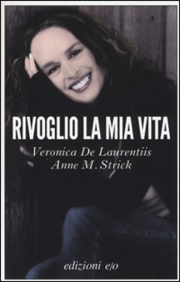 Rivoglio la mia vita - Veronica De Laurentiis - Anne M. Strick