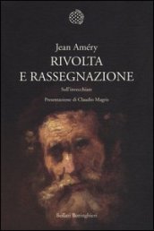 Rivolta e rassegnazione. Sull invecchiare