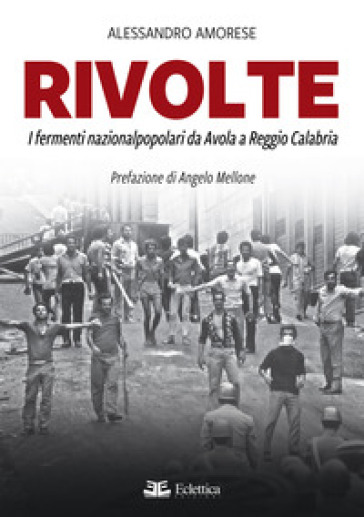 Rivolte. I fermenti nazionalpopolari da Avola a Reggio Calabria - Alessandro Amorese