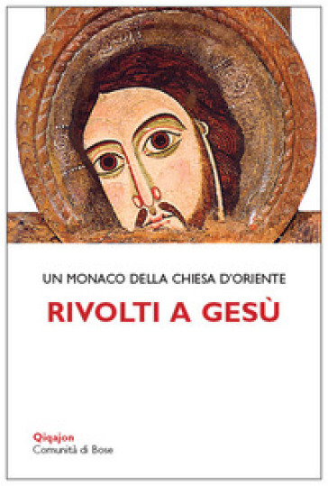 Rivolti a Gesù. Tracce per la vita interiore - Monaco della Chiesa d