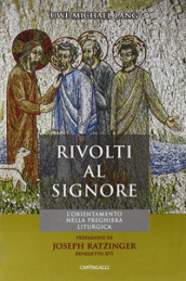 Rivolti al Signore. L orientamento nella preghiera liturgica