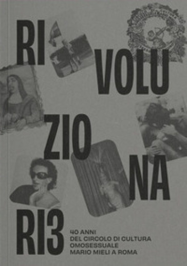 Rivoluzionari*. 40 anni del Circolo di Cultura Omosessuale Mario Mieli a Roma