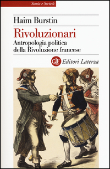 Rivoluzionari. Antropologia politica della Rivoluzione francese - Haim Burstin