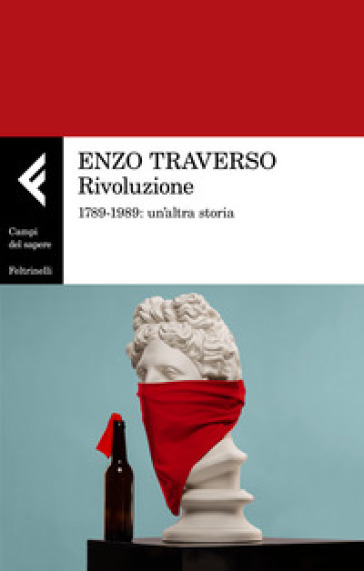 Rivoluzione. 1789-1989: un'altra storia - Enzo Traverso