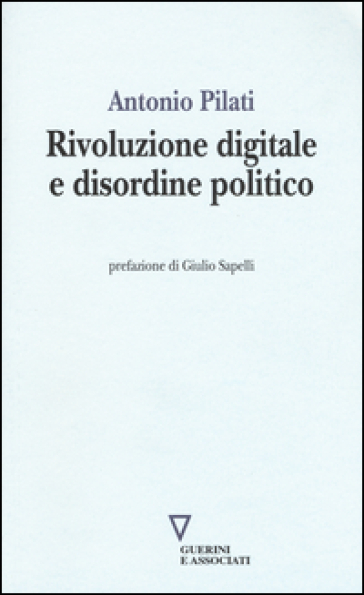 Rivoluzione digitale e disordine politico - Antonio Pilati