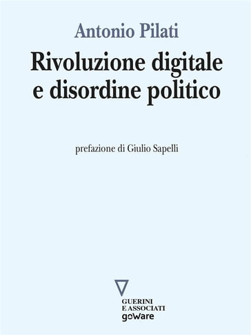 Rivoluzione digitale e disordine politico - Antonio Pilati
