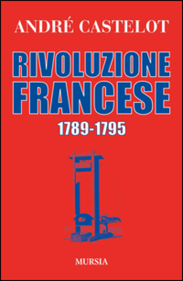 Rivoluzione francese 1789-1795 - André Castelot