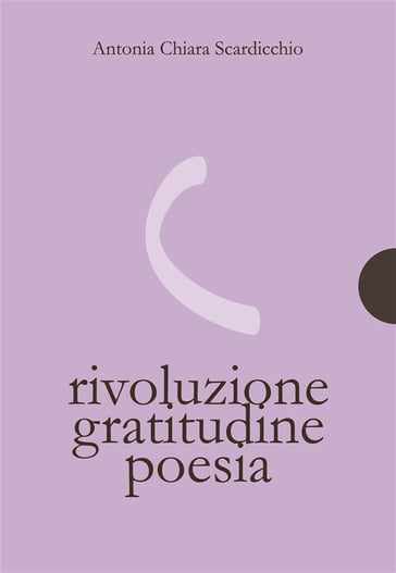 Rivoluzione, gratitudine, poesia - Antonia Chiara Scardicchio