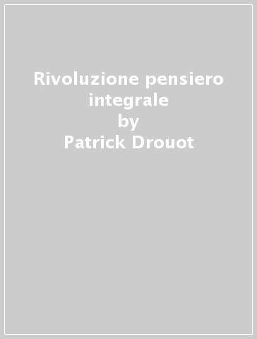 Rivoluzione pensiero integrale - Patrick Drouot