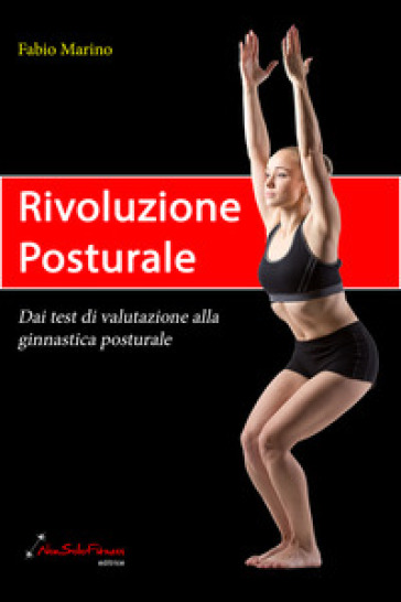 Rivoluzione posturale. Dai test di valutazione alla ginnastica posturale - Fabio Marino