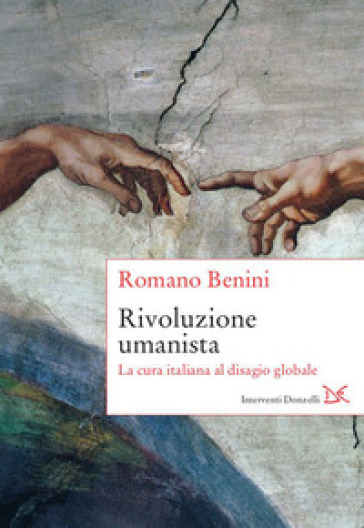 Rivoluzione umanista. La cura italiana al disagio globale - Romano Benini