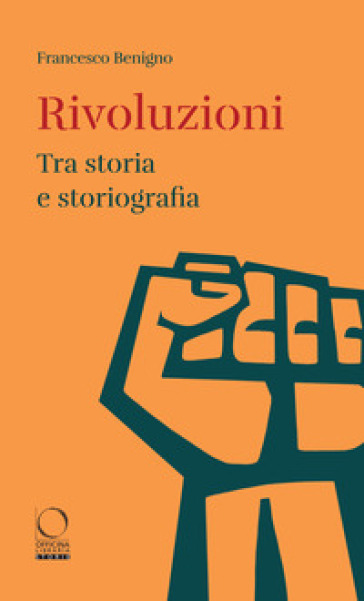 Rivoluzioni. Tra storia e storiografia - Francesco Benigno