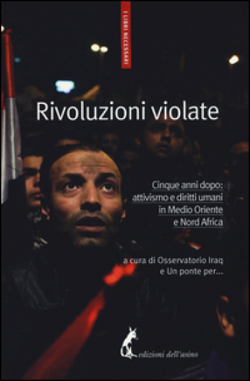 Rivoluzioni violate. Cinque anni dopo: attivismo e diritti umani in Medio Oriente e Nord Africa