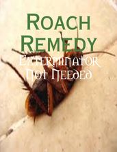 Roach Remedy - Exterminator Not Needed