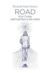 Road. Nick Drake, dall Inghilterra alle stelle