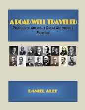 A Road Well Traveled: Profiles Of America s Great Automobile Pioneers
