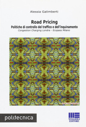 Road pricing. Politiche di controllo del traffico e dell'inquinamento - Alessia Galimberti