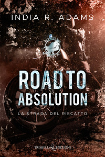 Road to absolution. La strada del riscatto. Redemption Ryders MC. 1. - India R. Adams