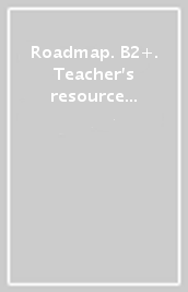 Roadmap. B2+. Teacher s resource book. Per le Scuole superiori. Con e-book. Con espansione online