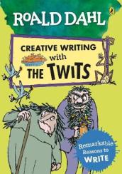 Roald Dahl Creative Writing with The Twits: Remarkable Reasons to Write